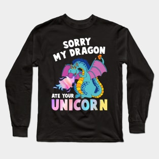 Sorry My Dragon Ate Your Unicorn Funny Long Sleeve T-Shirt